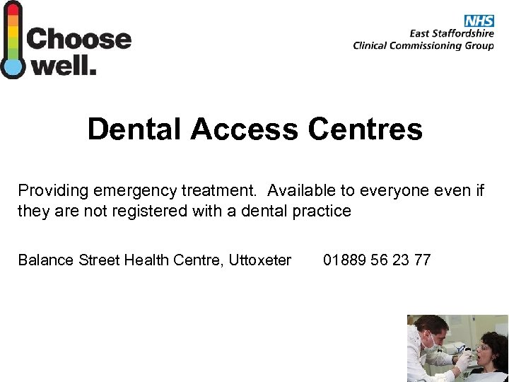 Dental Access Centres Providing emergency treatment. Available to everyone even if they are not