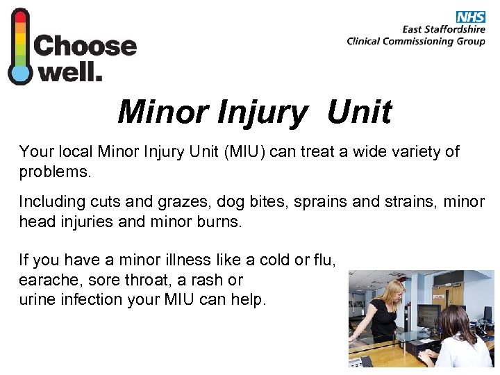 Minor Injury Unit Your local Minor Injury Unit (MIU) can treat a wide variety