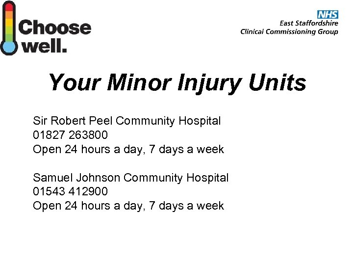 Your Minor Injury Units Sir Robert Peel Community Hospital 01827 263800 Open 24 hours