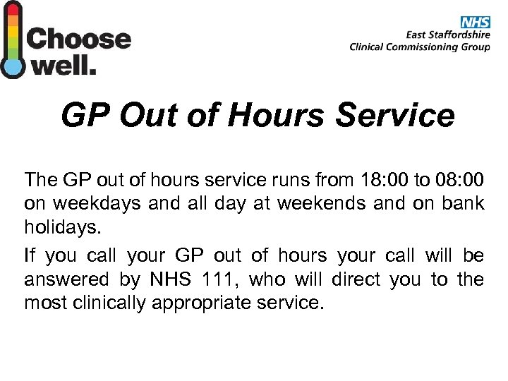 GP Out of Hours Service The GP out of hours service runs from 18: