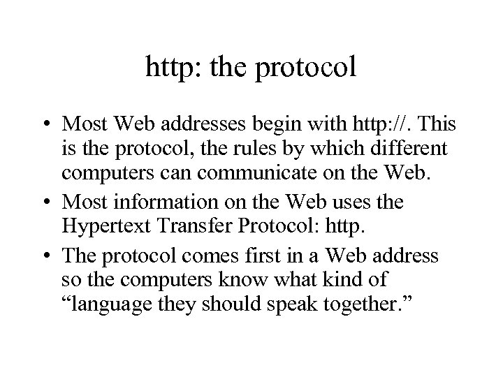 http: the protocol • Most Web addresses begin with http: //. This is the