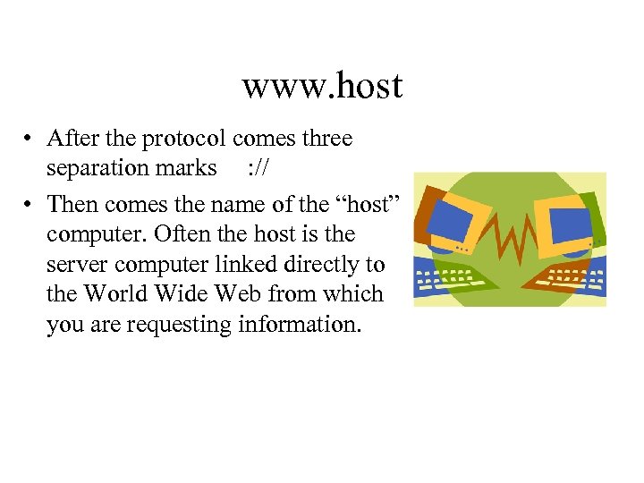 www. host • After the protocol comes three separation marks : // • Then