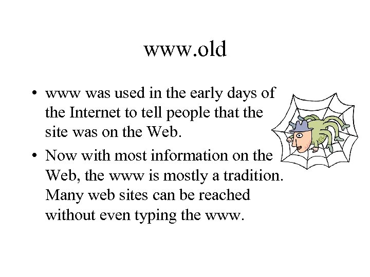 www. old • www was used in the early days of the Internet to