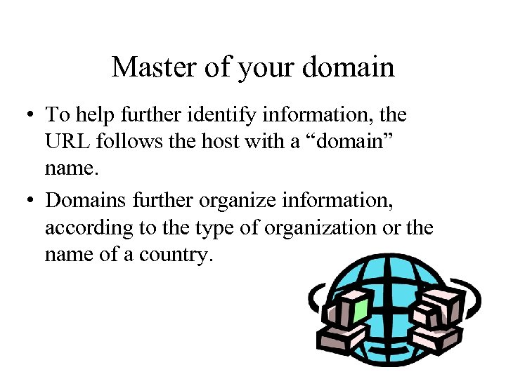 Master of your domain • To help further identify information, the URL follows the