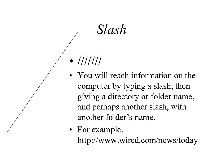 Slash • /////// • You will reach information on the computer by typing a