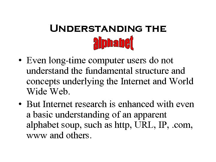 Understanding the • Even long-time computer users do not understand the fundamental structure and