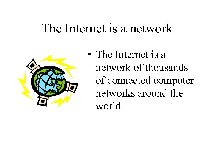 The Internet is a network • The Internet is a network of thousands of