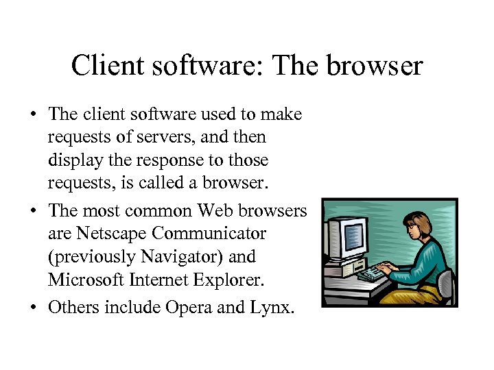 Client software: The browser • The client software used to make requests of servers,