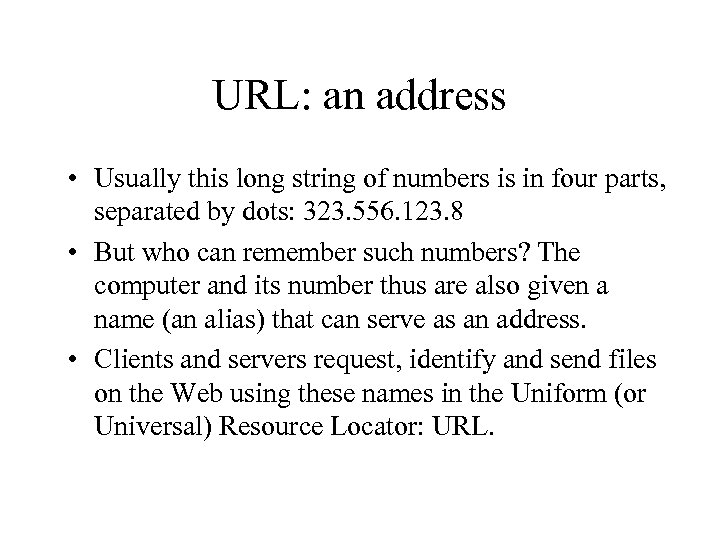 URL: an address • Usually this long string of numbers is in four parts,
