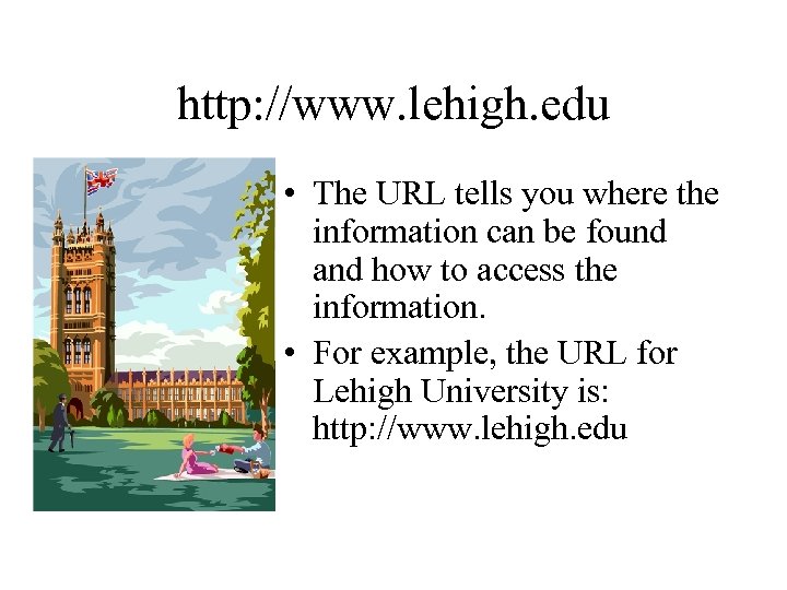 http: //www. lehigh. edu • The URL tells you where the information can be