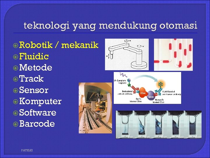 teknologi yang mendukung otomasi Robotik / mekanik Fluidic Metode Track Sensor Komputer Software Barcode