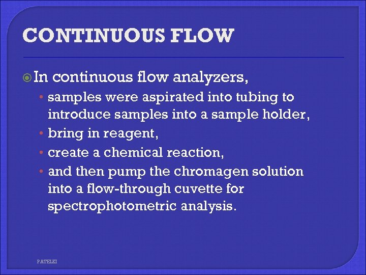 CONTINUOUS FLOW In continuous flow analyzers, • samples were aspirated into tubing to introduce