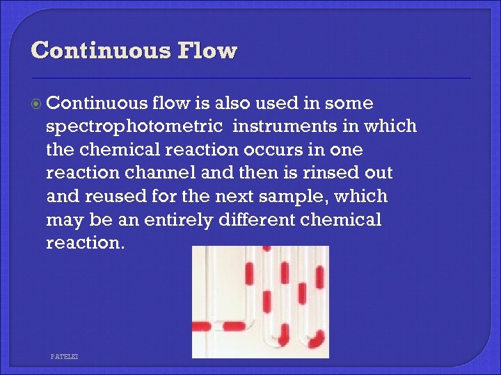 Continuous Flow Continuous flow is also used in some spectrophotometric instruments in which the