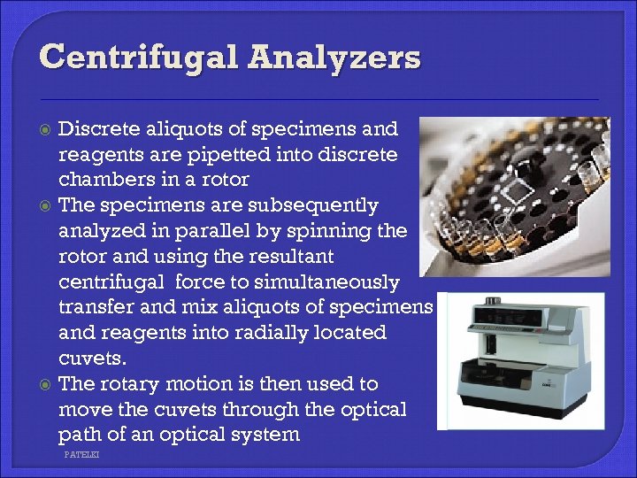 Centrifugal Analyzers Discrete aliquots of specimens and reagents are pipetted into discrete chambers in