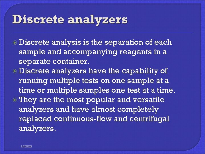 Discrete analyzers Discrete analysis is the separation of each sample and accompanying reagents in