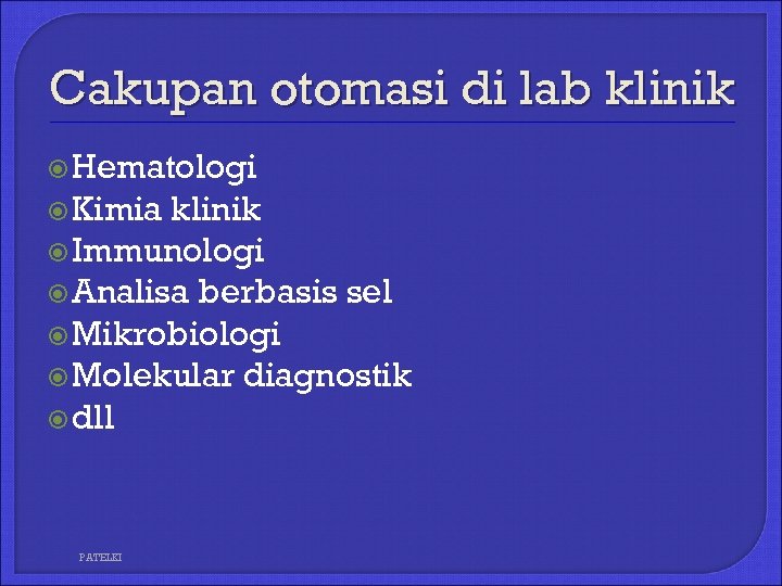 Cakupan otomasi di lab klinik Hematologi Kimia klinik Immunologi Analisa berbasis sel Mikrobiologi Molekular