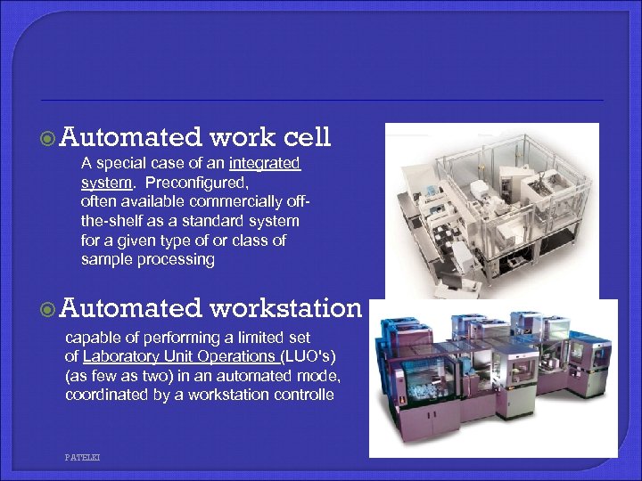  Automated work cell A special case of an integrated system. Preconfigured, often available