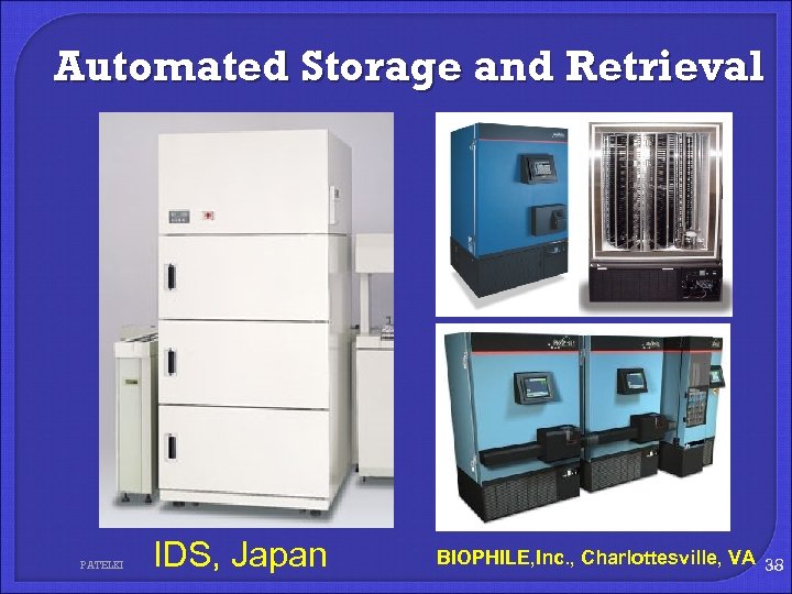 Automated Storage and Retrieval PATELKI IDS, Japan BIOPHILE, Inc. , Charlottesville, VA 38 