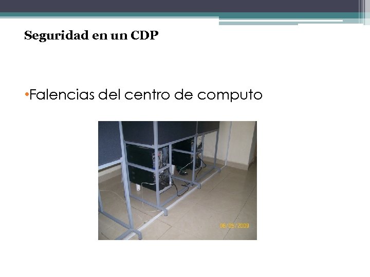 Seguridad en un CDP • Falencias del centro de computo 