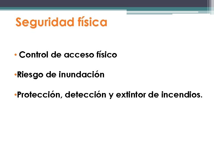 Seguridad física • Control de acceso físico • Riesgo de inundación • Protección, detección