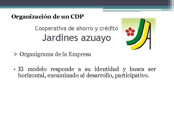 Organización de un CDP Cooperativa de ahorro y crédito Jardines azuayo Ø Organigrama de