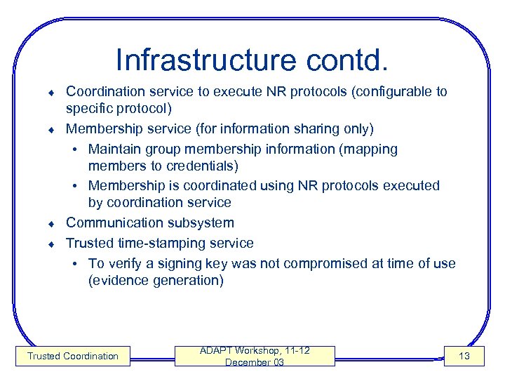 Infrastructure contd. Coordination service to execute NR protocols (configurable to specific protocol) ¨ Membership