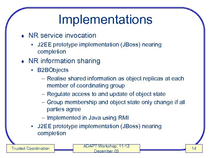Implementations ¨ NR service invocation • J 2 EE prototype implementation (JBoss) nearing completion