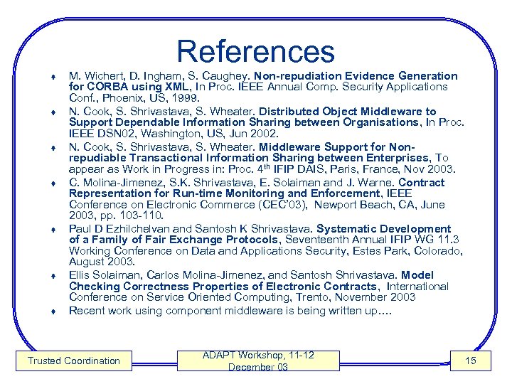 References ¨ ¨ ¨ ¨ M. Wichert, D. Ingham, S. Caughey. Non-repudiation Evidence Generation
