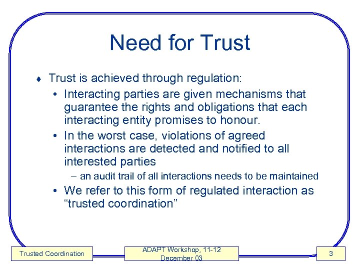 Need for Trust ¨ Trust is achieved through regulation: • Interacting parties are given