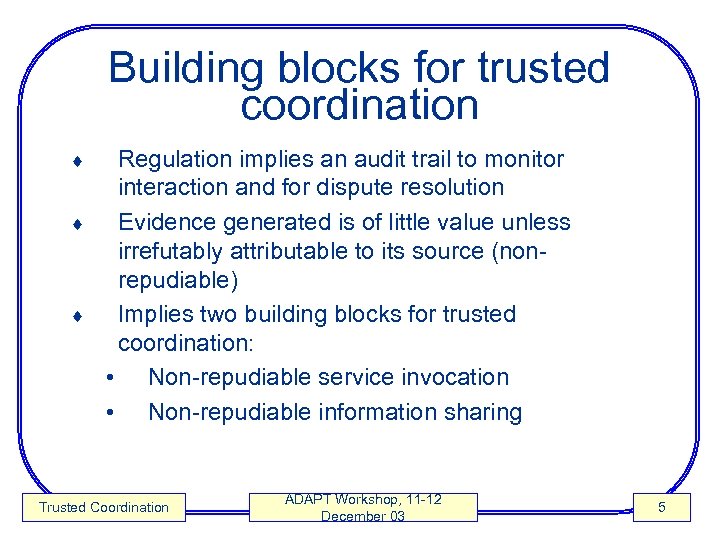 Building blocks for trusted coordination Regulation implies an audit trail to monitor interaction and