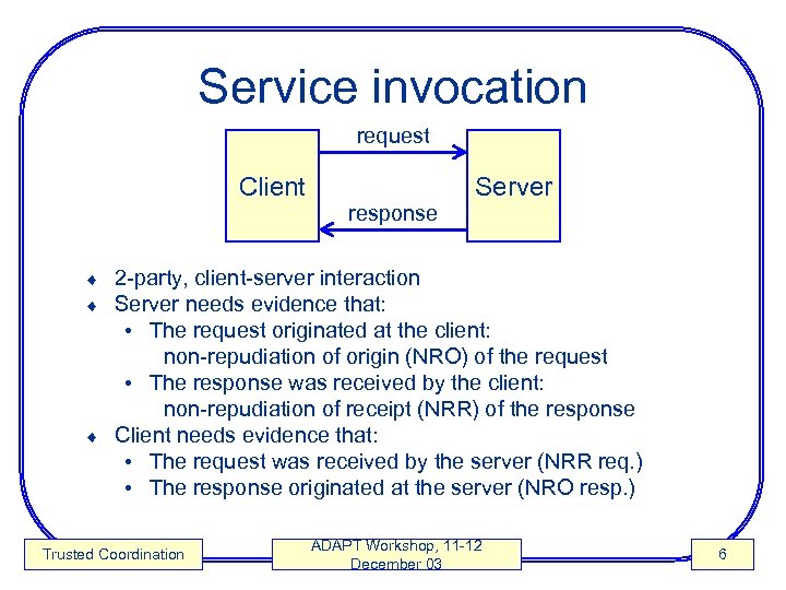 Service invocation request Client response Server 2 -party, client-server interaction Server needs evidence that: