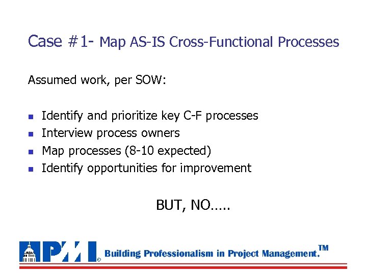 Case #1 - Map AS-IS Cross-Functional Processes Assumed work, per SOW: n n Identify