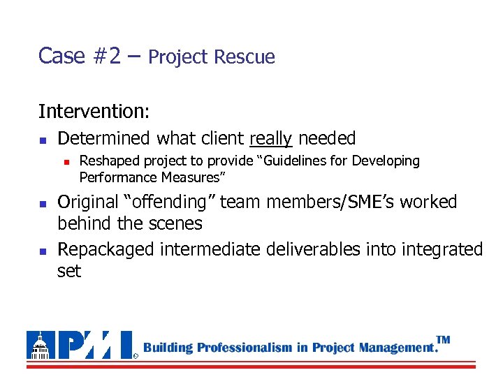 Case #2 – Project Rescue Intervention: n Determined what client really needed n n