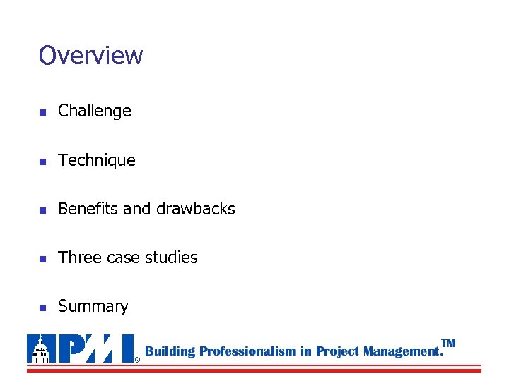 Overview n Challenge n Technique n Benefits and drawbacks n Three case studies n