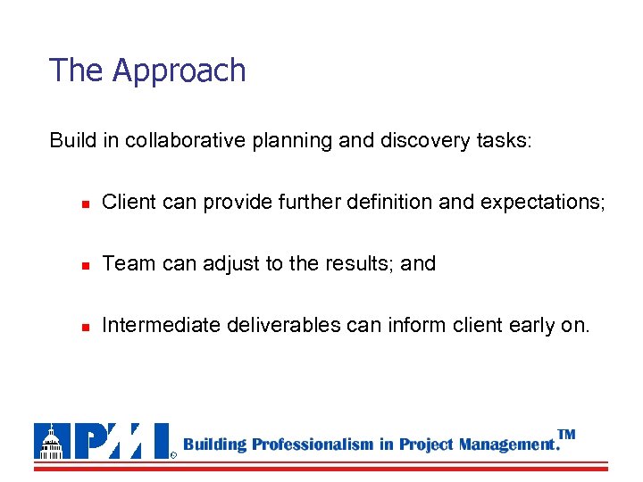 The Approach Build in collaborative planning and discovery tasks: n Client can provide further