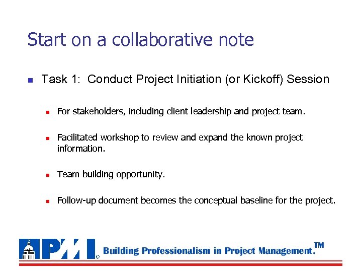 Start on a collaborative note n Task 1: Conduct Project Initiation (or Kickoff) Session