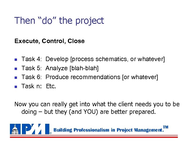 Then “do” the project Execute, Control, Close n n Task 4: Task 5: Task