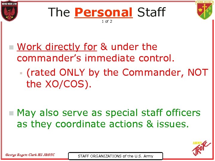 The Personal Staff 1 of 2 n Work directly for & under the commander’s