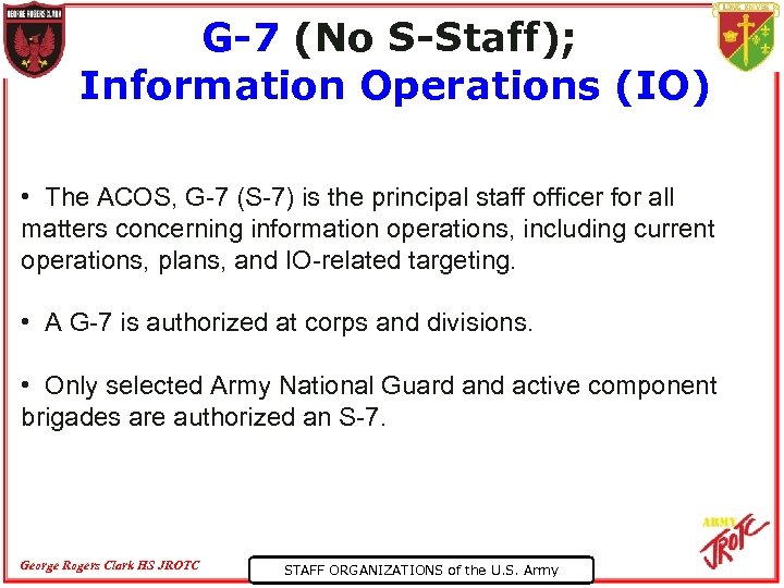G-7 (No S-Staff); Information Operations (IO) • The ACOS, G-7 (S-7) is the principal