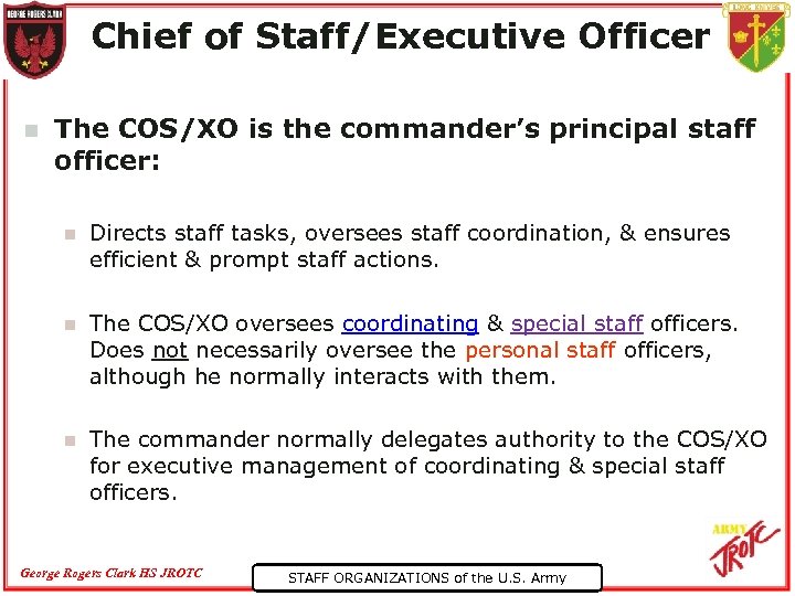 Chief of Staff/Executive Officer n The COS/XO is the commander’s principal staff officer: n