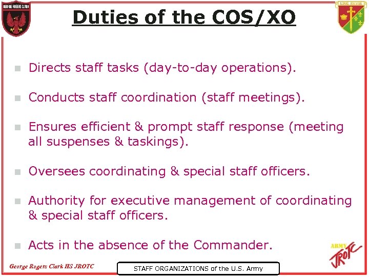 Duties of the COS/XO n Directs staff tasks (day-to-day operations). n Conducts staff coordination