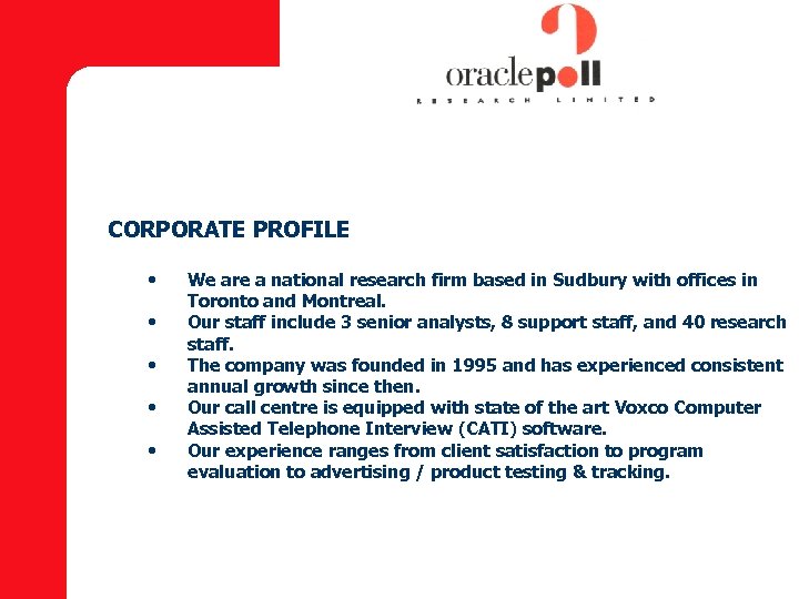 CORPORATE PROFILE • • • We are a national research firm based in Sudbury