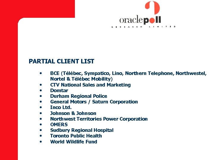 PARTIAL CLIENT LIST • • • BCE (Télébec, Sympatico, Lino, Northern Telephone, Northwestel, Nortel