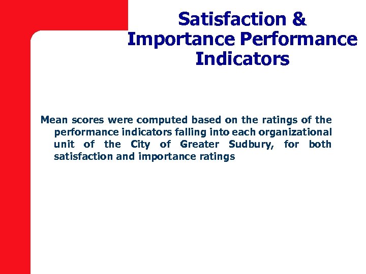 Satisfaction & Importance Performance Indicators Mean scores were computed based on the ratings of