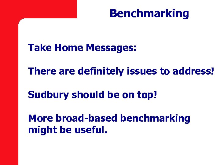 Benchmarking Take Home Messages: There are definitely issues to address! Sudbury should be on