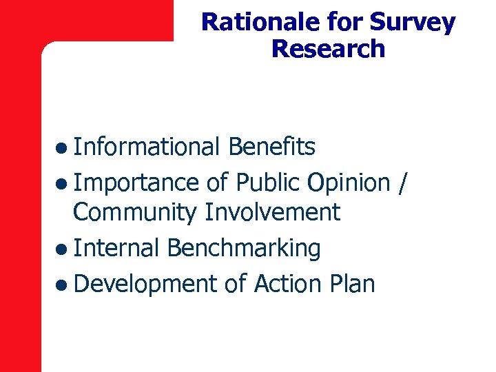 Rationale for Survey Research l Informational Benefits l Importance of Public Opinion / Community