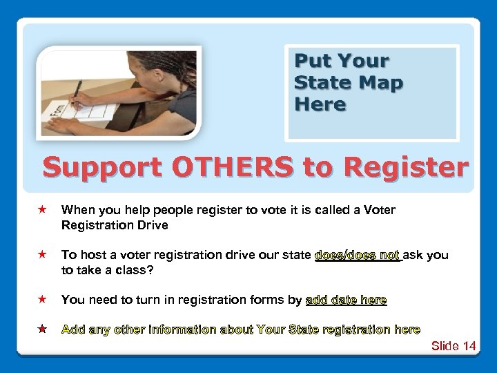 Support OTHERS to Register When you help people register to vote it is called