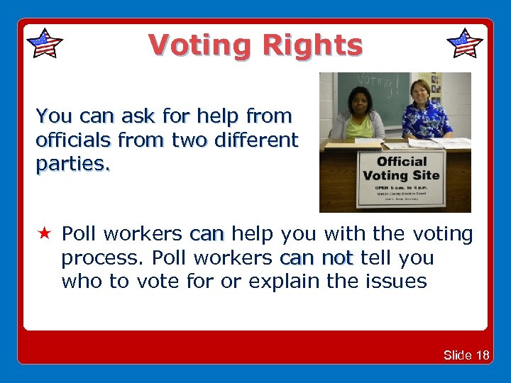 Voting Rights You can ask for help from officials from two different parties. election