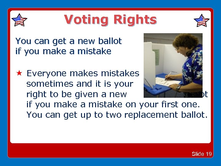 Voting Rights You can get a new ballot if you make a mistake Everyone