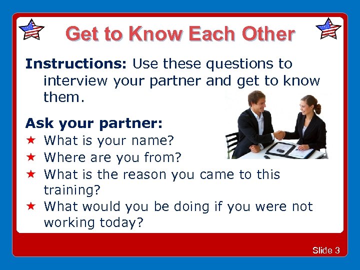 Get to Know Each Other Instructions: Use these questions to interview your partner and